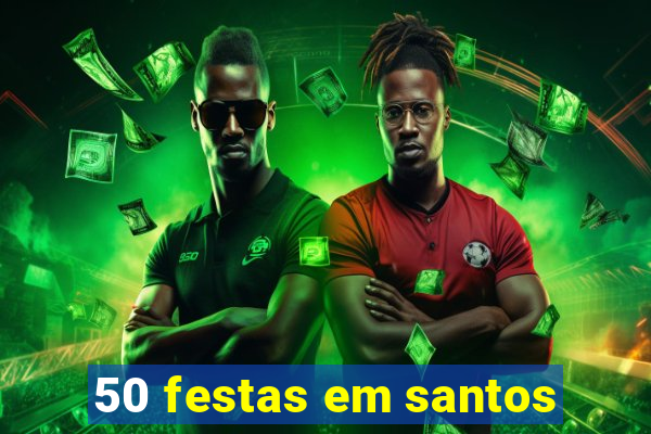 50 festas em santos